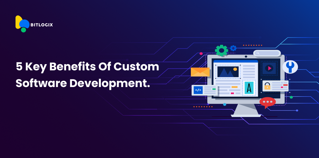 5 Key Benefits of Custom Software Development